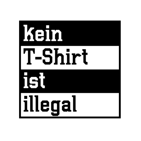kein T-Shirt ist illegal