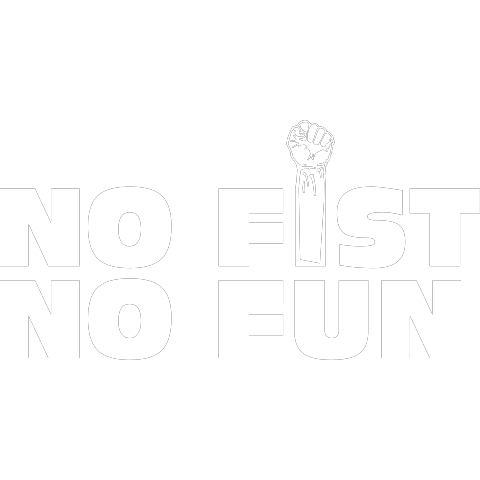 no fist no fun