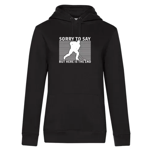 Eishockey Sorry To Say But Here Is The End Hoodie Frauen Queen Hooded