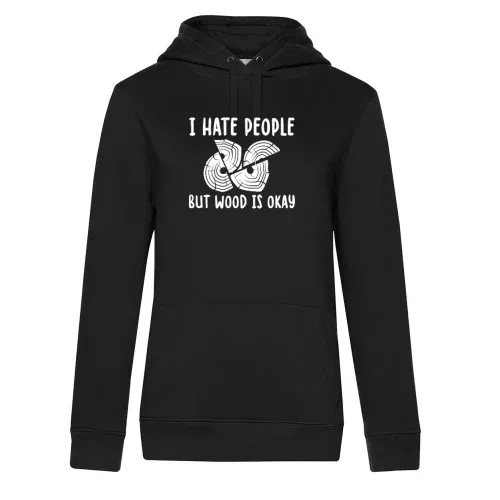 I Hate People But Wood Is Okay Handwerker Spruch Frauen Hoodie I Hate People But Wood Is Okay Handwerker Spruch Hoodie
