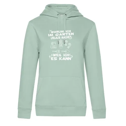Warum Ich Im Garten Urlaub Mache? Weil Ich Es Kann Frauen Hoodie