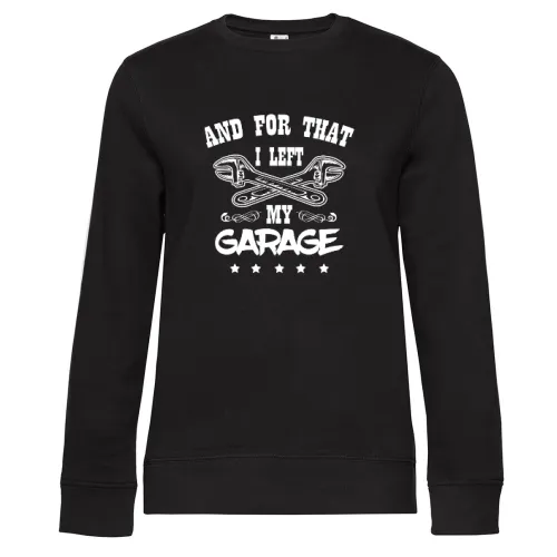 And For That I Left My Garage - Kfz Mechaniker Sweat Frauen Queen Crew Neck