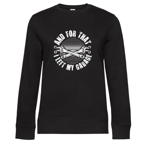 And For That I Left My Garage - Kfz Mechaniker Sweat Frauen Queen Crew Neck