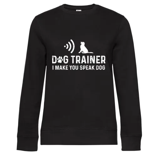 Dog Trainer I Make You Speak Dog Hundetrainer Sweat Frauen Queen Crew Neck