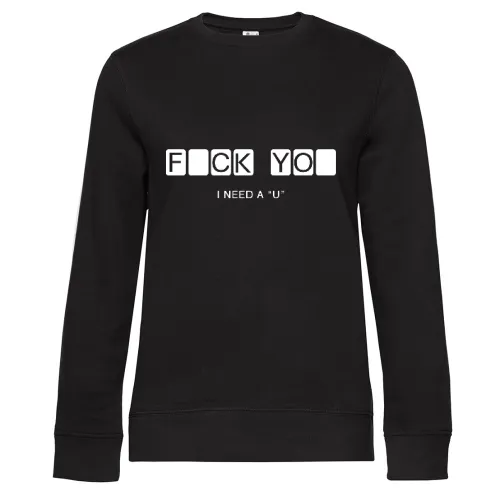 Fuck You ich brauche ein U Frauen Sweat