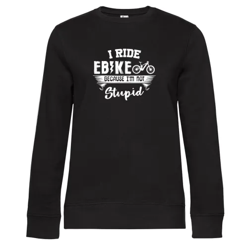 I Ride Ebike Because I m Not Stupid Ebiker E-Bike Sweat Frauen Queen Crew Neck