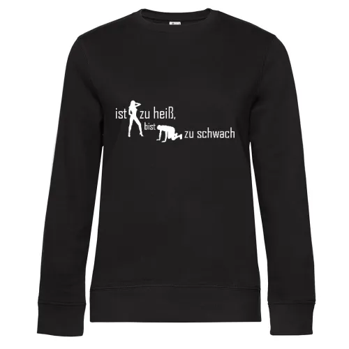 ist sie zu heiß, bist du zu schwach Frauen Sweat