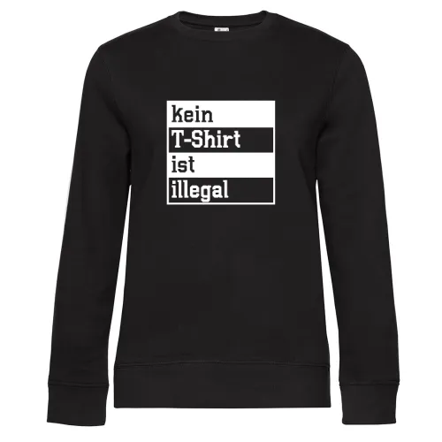 kein T-Shirt ist illegal Sweat