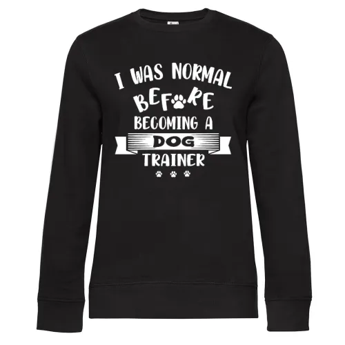 Normal Before Dog Trainer Hundetrainer Hundeschule Sweat