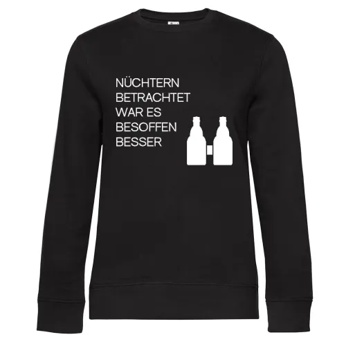 Nüchtern betrachtet war es besoffen besser! Sweat Frauen Queen Crew Neck
