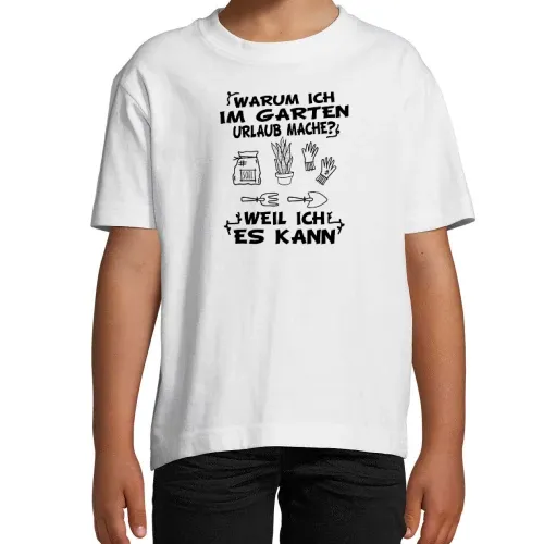 Warum Ich Im Garten Urlaub Mache? Weil Ich Es Kann Kinder T-Shirt