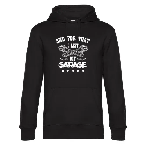 And For That I Left My Garage - Kfz Mechaniker Hoodie Männer King Hooded