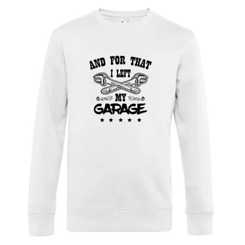 And For That I Left My Garage - Kfz Mechaniker Sweat Männer King Crew Neck