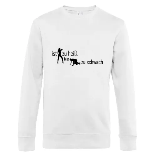 ist sie zu heiß, bist du zu schwach Sweat Männer King Crew Neck