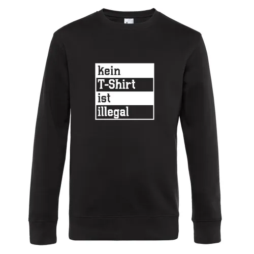 kein T-Shirt ist illegal Sweat