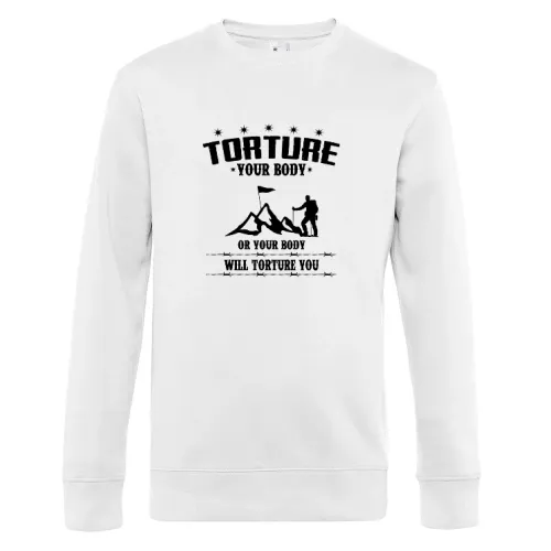 Wanderer Motivation - Quäle Deinen Körper Spruch Männer Sweat Wanderer Motivation - Quäle Deinen Körper Spruch Sweat