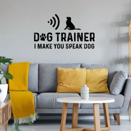 Dog Trainer I Make You Speak Dog Hundetrainer Wandtattoo