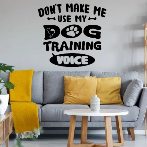 Don t Make Me Use My Dog Training Voice Wandtattoo