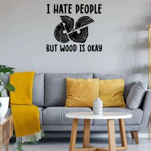 I Hate People But Wood Is Okay Handwerker Spruch Wandtattoo